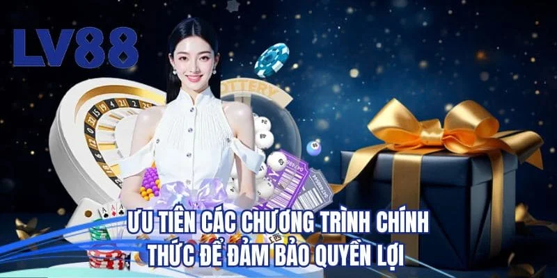 Ưu tiên các chương trình chính thức để đảm bảo quyền lợi